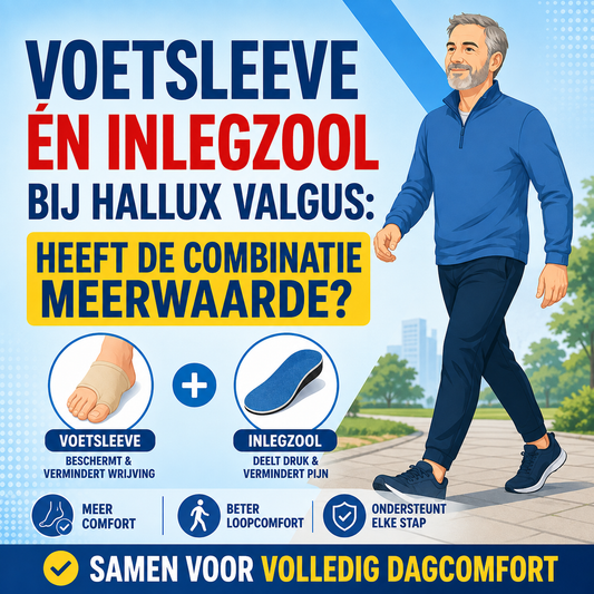 Voetsleeve én inlegzool bij hallux valgus: heeft de combinatie meerwaarde?