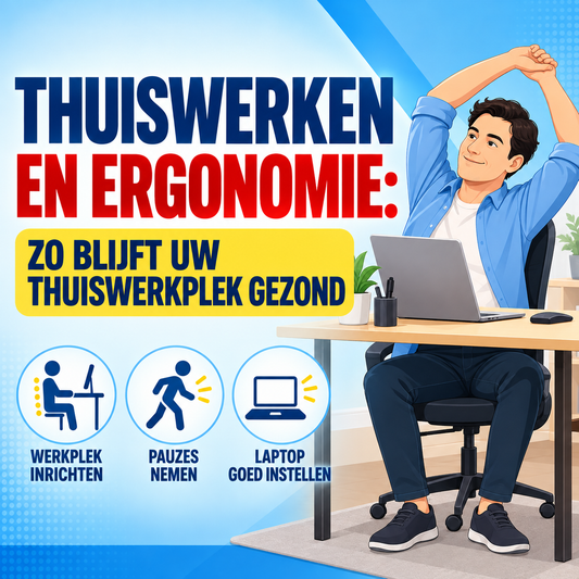 Thuiswerken en ergonomie: zo blijft uw thuiswerkplek gezond