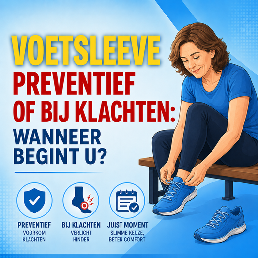 Voetsleeve preventief of bij klachten: wanneer begint u?