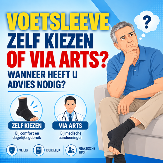 Voetsleeve zelf kiezen vs via arts: wanneer heeft u advies nodig?
